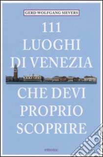 111 luoghi di Venezia che devi proprio scoprire libro di Sievers Gerd W.