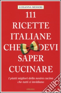 111 ricette italiane che devi sapere cucinare libro di Messeri Luisanna