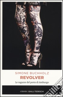 Revolver. Le ragazze del porto di Amburgo libro di Buchholz Simone