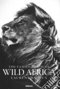 The family album of wild Africa. Ediz. inglese, francese e tedesca libro di Baheux Laurent