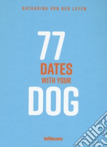 77 dates with your dog libro di Von Der Leyen Katharina