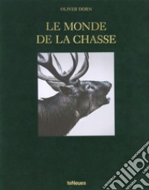 Le monde de la chasse. Ediz. inglese, tedesca e francese libro di Dorn Oliver