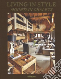 Living in style mountain chalets. Ediz. inglese, tedesca e francese libro di Rich G. (cur.)