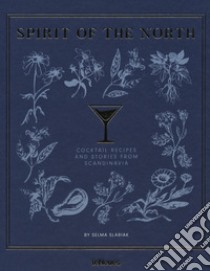 Spirit of the North. Cocktail recipes and stories from Scandinavia libro di Slabiak Selma