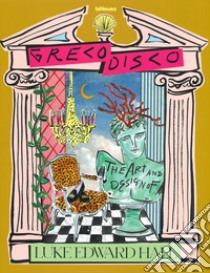 Greco disco. The art & design of Luke Edward Hall. Ediz. illustrata libro di Hall Luke Edward