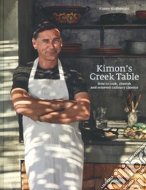 Kimon's greek table. How to cook, cherish and reinvent culinary classics libro di Riefenstahl Kimon