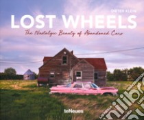 Lost wheels. The nostalgic beauty of abandoned cars. Ediz. illustrata libro di Klein Dieter