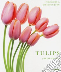 Tulips. Ediz. illustrata libro di Arnold Peter