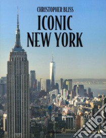 Iconic New York. Ediz. ampliata libro di Bliss Christopher