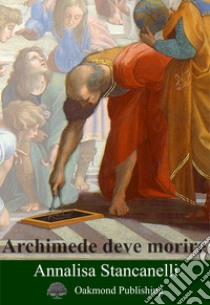 Archimede deve morire libro di Stancanelli Annalisa