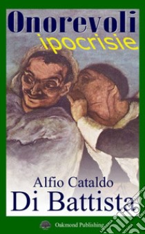 Onorevoli ipocrisie libro di Di Battista Alfio Cataldo