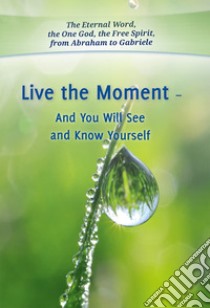 Live the moment and you will see and know yourself libro