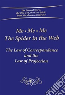 Me Me Me. The spider in the Web. The law of correspondence and the law of projection libro