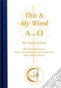 This is my word. Alpha and Omega. The Christ-revelation, which true christians the world over have come to know libro