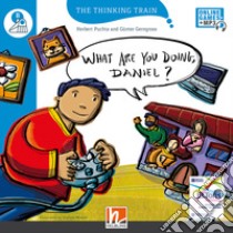 What are you doing, Daniel? Level B. The thinking train. Registrazione in inglese britannico. Con espansione online libro di Puchta Herbert; Gerngross Günter