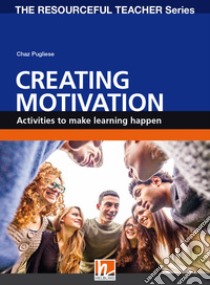 Creating motivation. The resourceful teacher series libro di Pugliese Chaz