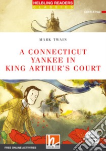 A Connecticut yankee in king Arthur's court. Level A1/A2. Helbling Readers Red Series - Classics. Con espansione online. Con CD-Audio libro di Twain Mark