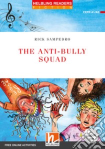 Anti-bully Squad. Helbling Readers Red Series - Fiction Original Stories. Registrazione in inglese britannico. Level A1/A2. Con espansione online. Con CD-Audio (The) libro di Sampedro Rick