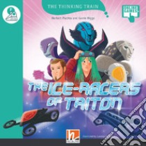 Ice-racers of Triton. Level F. The thinking train. Registrazione in inglese britannico. Con e-zone kids. Con espansione online (The) libro di Puchta Herbert; Biggs Gavin