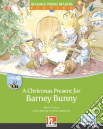 Christmas present for barney bunn. Level B. Helbling young readers. Fiction registrazione in inglese britannico. Con e-zone kids. Con espansione online (A) libro di Cleary Maria