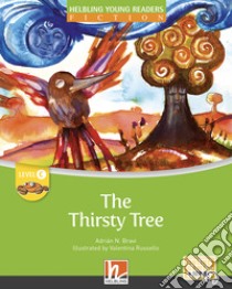Thirsty tree. Level C. Helbling young readers. Fiction registrazione in inglese britannico. Con e-zone kids. Con espansione online (The) libro di Bravi Adrián N.