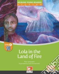 Lola in the land of fire. Level D. Helbling young readers. Fiction registrazione in inglese britannico. Con e-zone kids. Con espansione online libro di Sampedro Rick