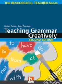 Teaching grammar creatively. The resourceful teacher series. Paperback libro di Puchta Herbert; Gerngross Günter; Thornbury Scott