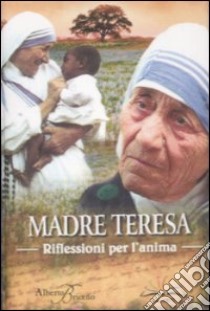 Madre Teresa. Riflessioni per l'anima libro