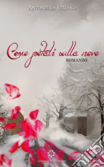 Come petali sulla neve libro di Iuliano Antonella