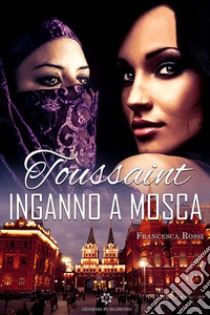 Toussaint. Inganno a Mosca libro di Rossi Francesca