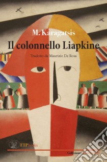 Il colonnello Liapkine libro di Karagatsis M.