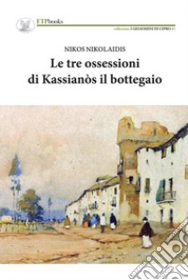 Le tre ossessioni di Kassianòs il bottegaio libro di Nikolaidis Nikos