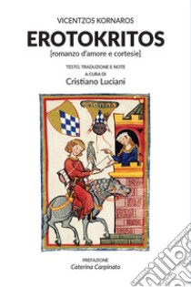 Erotokritos (romanzo d'amore e cortesie) libro di Kornaros Vicentzos; Luciani C. (cur.)