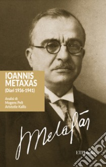 Ioannis Metaxas (Diari 1936-1941) libro di Metaxas Ioannis; Pelt M. (cur.); Kallis A. (cur.)