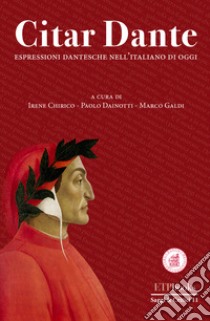 Citar Dante. Espressioni dantesche per l'italiano di oggi libro di Chirico I. (cur.); Dainotti P. (cur.); Galdi M. (cur.)