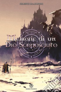 Memorie di un Dio sconosciuto libro di De Agostini Celeste