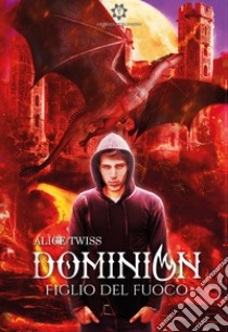 Dominion. Figlio del fuoco libro di Twiss Alice