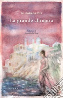 La grande chimera libro di Karagatsis M.