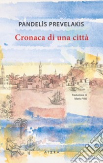 Cronaca di una città libro di Prevelakis Pandelìs