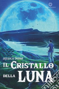 Il cristallo della luna libro di Imhof Jessica