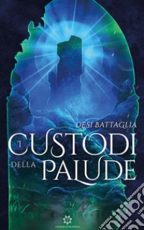 I custodi della palude libro di Battaglia Desi