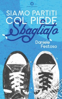 Siamo partiti col piede sbagliato libro di Festoso Daniele