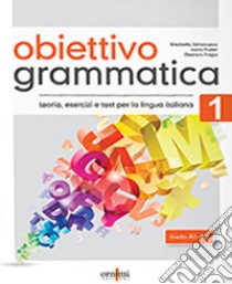 Obiettivo Grammatica. Vol. 1: Teoria, esercizi e test di lingua italiana (A1-A2) libro di Fragai Eleonora; Fratter Ivana; Jafrancesco Elisabetta