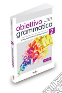 Obiettivo Grammatica. Vol. 2: Grammatica italiana per stranieri (B1-B2+) libro di Fragai Eleonora; Fratter Ivana; Jafrancesco Elisabetta