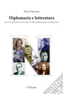 Diplomazia e letteratura (gli otto diplomatici vincitori del Premio Nobel per la letteratura) libro di Trichilo Paolo