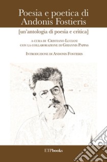 Poesia e poetica di Andonis Fostieris (un'antologia di poesia e critica) libro di Luciani C. (cur.)