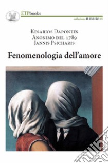 Fenomenologia dell'amore libro di Dapontes Kesarios; Psicharis Jannis