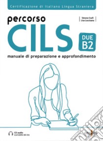 Percorso Cils Due-B2 libro di Scafi Simone; Loccisano Lisa