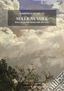 Sulle nuvole breve storia delle nuvole nelle arti visive libro di Caputo Marinella; Lunghi Elvio