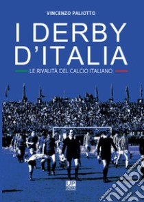 I derby d'Italia. Le rivalità del calcio italiano libro di Paliotto Vincenzo